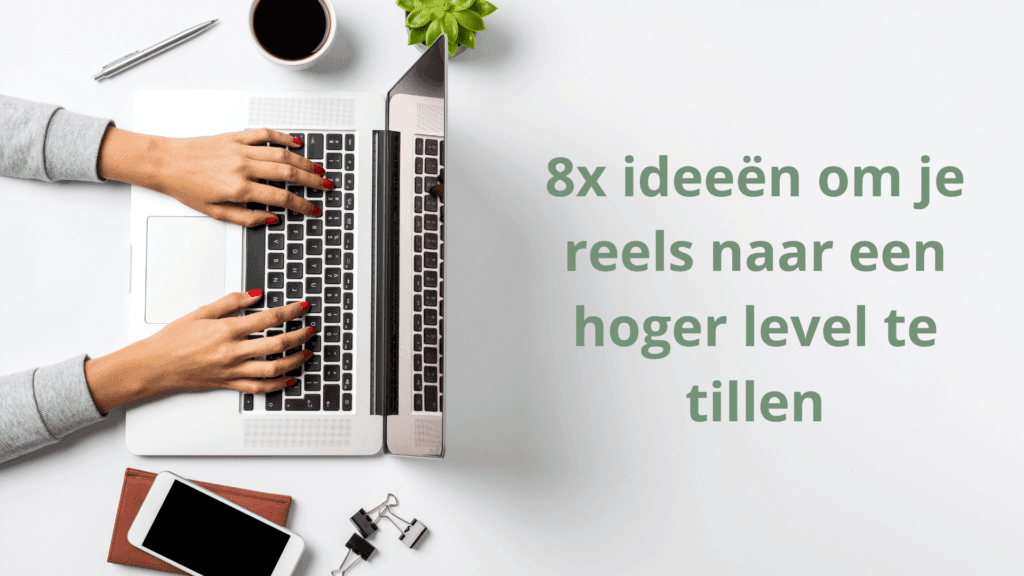 8x ideeën om je reels naar een hoger level te tillen